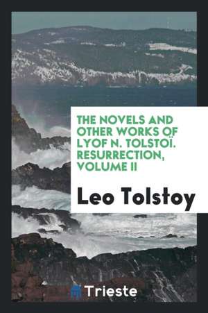 The Novels and Other Works of Lyof N. Tolstoï. Resurrection, Volume II de Leo Tolstoy