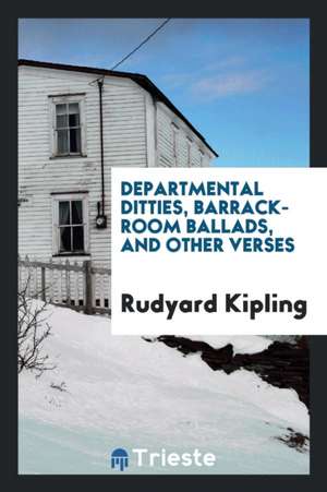 Departmental Ditties, Barrack-Room Ballads, and Other Verses de Rudyard Kipling