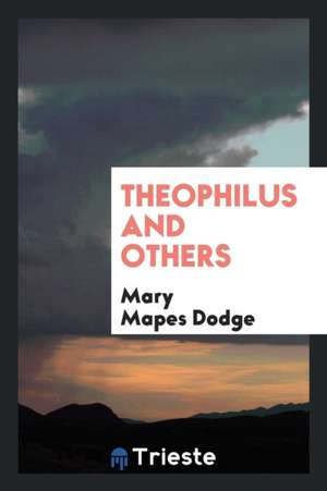 Theophilus and Others de Mary Mapes Dodge