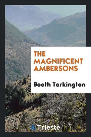 The Magnificent Ambersons de Booth Tarkington