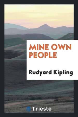 Mine Own People de Rudyard Kipling