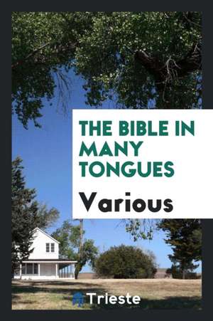 The Bible in Many Tongues de Various