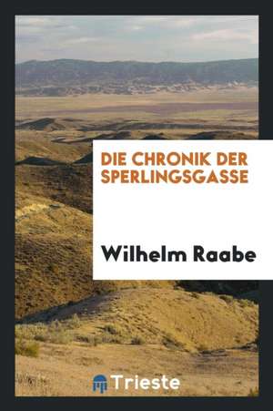Die Chronik Der Sperlingsgasse de Wilhelm Raabe