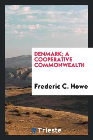 Denmark; a cooperative commonwealth de Frederic C. Howe