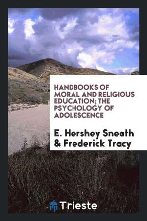 Handbooks of Moral and Religious Education; The Psychology of Adolescence de E. Hershey Sneath