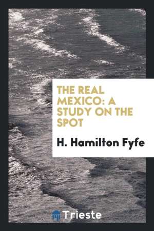 The Real Mexico: A Study on the Spot de H. Hamilton Fyfe