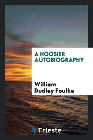 A Hoosier Autobiography de William Dudley Foulke