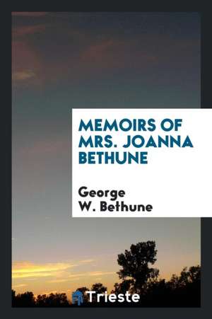 Memoirs of Mrs. Joanna Bethune de George W. Bethune