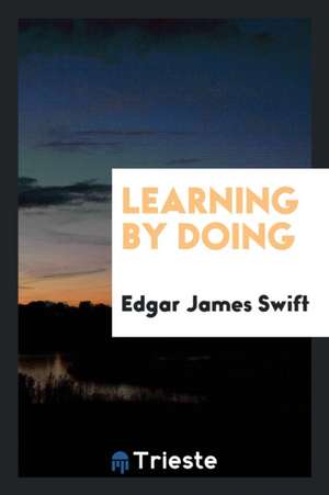 Learning by Doing de Edgar James Swift