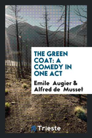 The Green Coat: A Comedy in One Act de Emile Augier