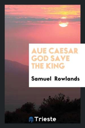 Aue Caesar God Save the King de Samuel Rowlands