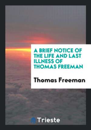 A Brief Notice of the Life and Last Illness of Thomas Freeman de Thomas Freeman