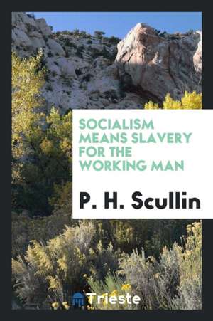 Socialism Means Slavery for the Working Man de P. H. Scullin