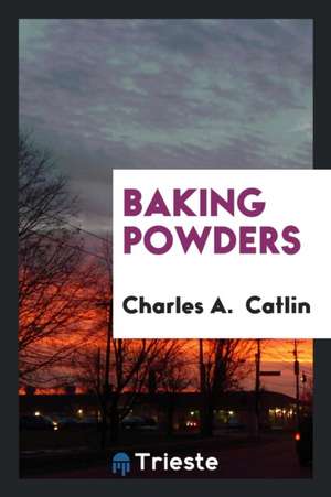 Baking Powders de Charles A. Catlin