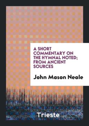 A Short Commentary on the Hymnal Noted; From Ancient Sources de John Mason Neale