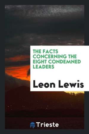 The Facts Concerning the Eight Condemned Leaders de Leon Lewis