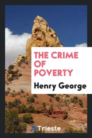 The Crime of Poverty de Henry George