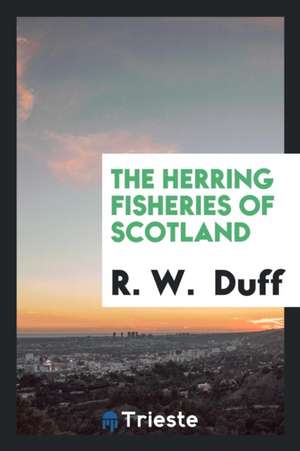 The Herring Fisheries of Scotland de R. W. Duff