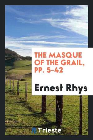 The Masque of the Grail de Ernest Rhys