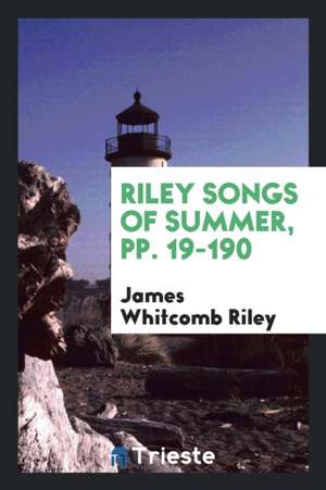 Riley Songs of Summer, Pp. 19-190 de James Whitcomb Riley