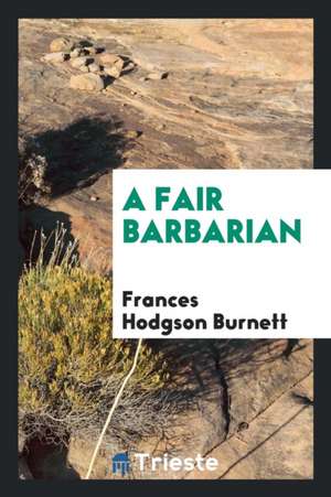 A Fair Barbarian de Frances Hodgson Burnett