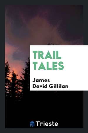 Trail Tales de James David Gillilan