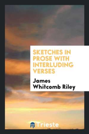 Sketches in Prose with Interluding Verses de James Whitcomb Riley