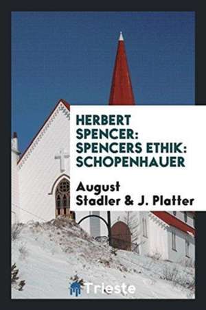 Herbert Spencer: Spencers Ethik: Schopenhauer de August Stadler