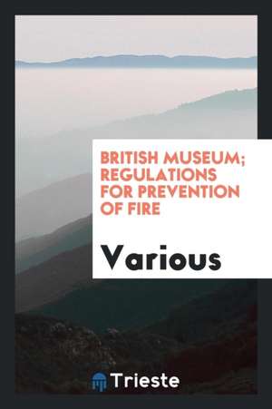 British Museum; Regulations for Prevention of Fire de Various