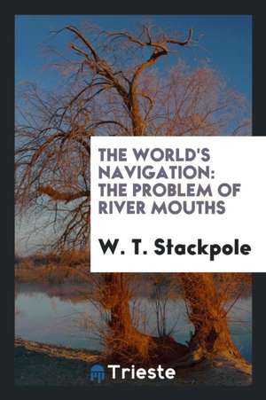 The World's Navigation: The Problem of River Mouths de W. T. Stackpole