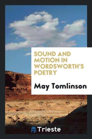 Sound and Motion in Wordsworth's Poetry de May Tomlinson