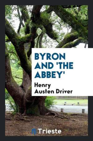 Byron and 'the Abbey' de Henry Austen Driver