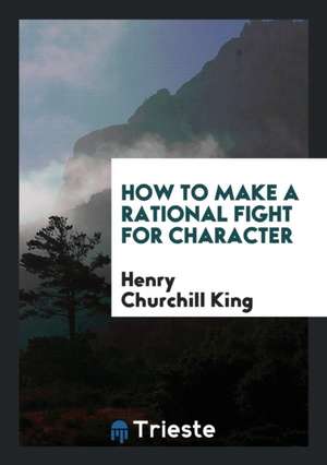 How to Make a Rational Fight for Character de Henry Churchill King