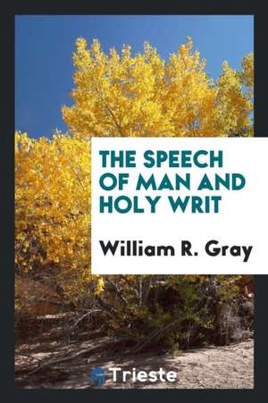 The Speech of Man and Holy Writ de William R. Gray