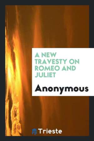 A New Travesty on Romeo and Juliet de Anonymous