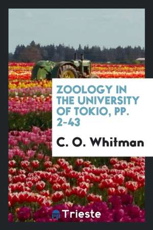 Zoology in the University of Tokio, Pp. 2-43 de C. O. Whitman