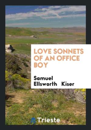 Love Sonnets of an Office Boy de Samuel Ellsworth Kiser