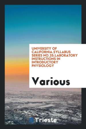 University of California.Syllabus Series No.25.Laboratory Instructions in Introductory Physiology de Various