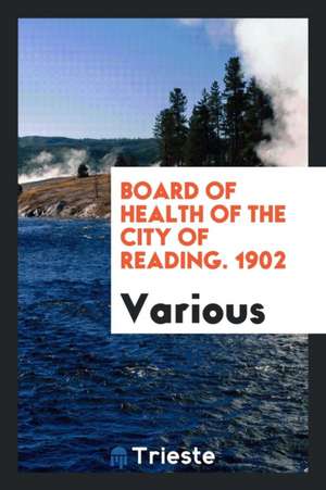 Board of Health of the City of Reading. 1902 de Various