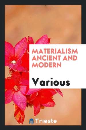 Materialism Ancient and Modern de Various