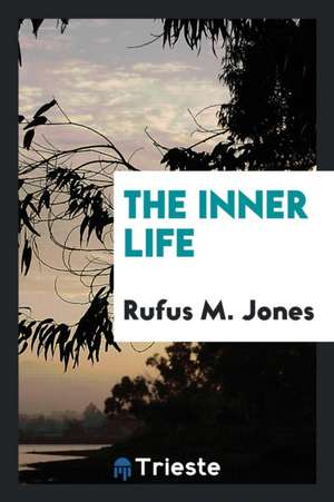 The Inner Life de Rufus M. Jones