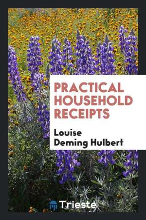 Practical Household Receipts de Louise Deming Hulbert