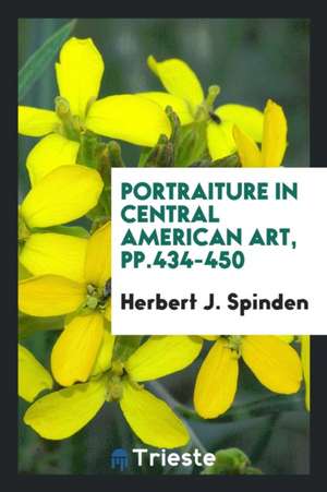 Portraiture in Central American Art, Pp.434-450 de Herbert J. Spinden