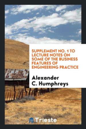 Supplement No. 1 to Lecture Notes on Some of the Business Features of Engineering Practice de Alexander C. Humphreys