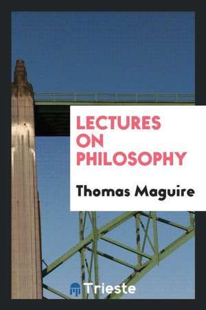 Lectures on Philosophy de Thomas Maguire