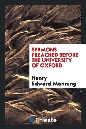 Sermons Preached Before the University of Oxford de Henry Edward Manning