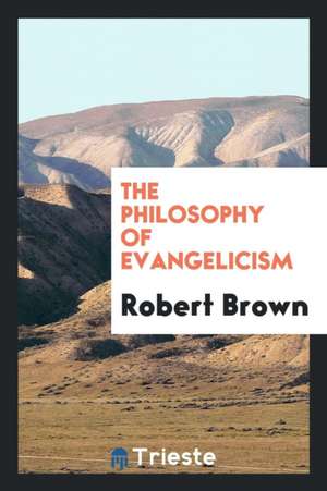 The Philosophy of Evangelicism de Robert Brown