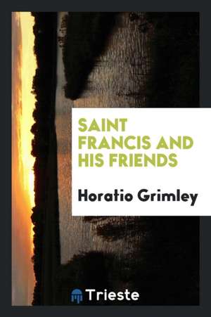 Saint Francis and His Friends de Horatio Grimley