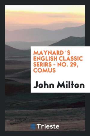 Maynard`s English Classic Serirs - No. 29, Comus de John Milton