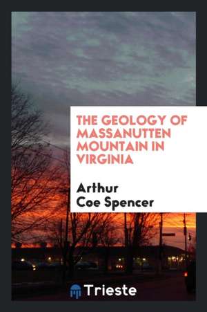 The Geology of Massanutten Mountain in Virginia ... de Arthur Coe Spencer